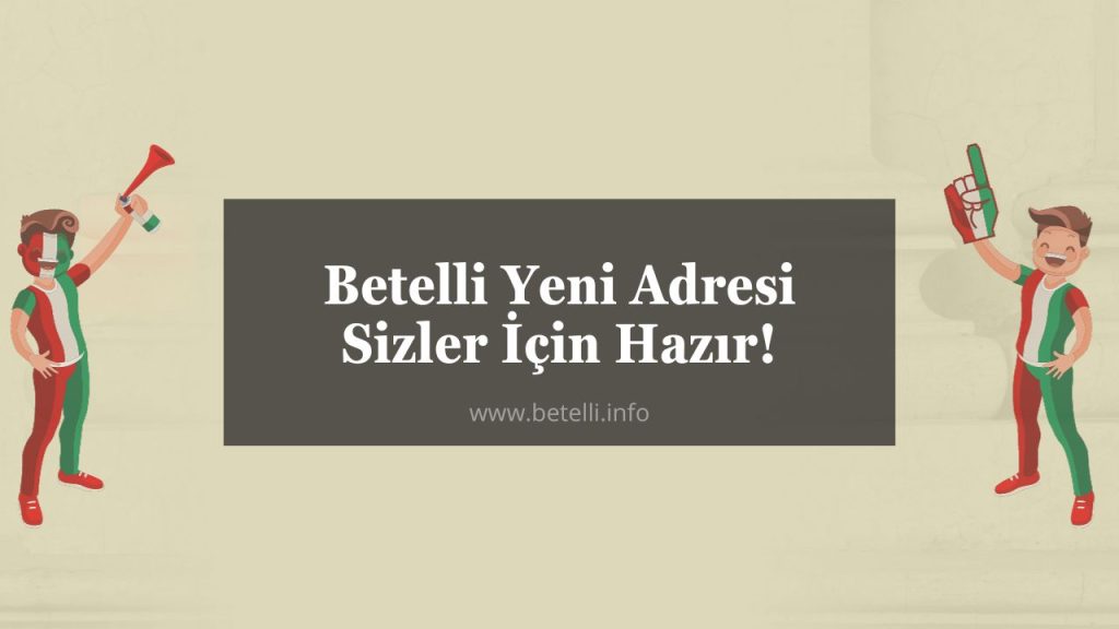 Betelli Yeni Adresi Sizler İçin Hazır